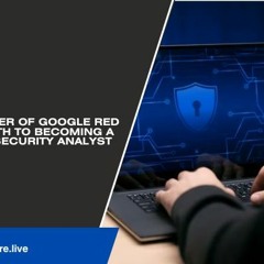 Unveiling The Power Of Google Red Teaming  Your Path To Becoming A Certified Cyber Security Analyst
