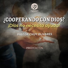 Chuy Olivares - ¿Cooperando con Dios?