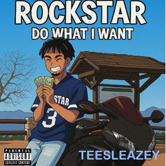 Rockstar (Do What I Want) Prod. Taigen