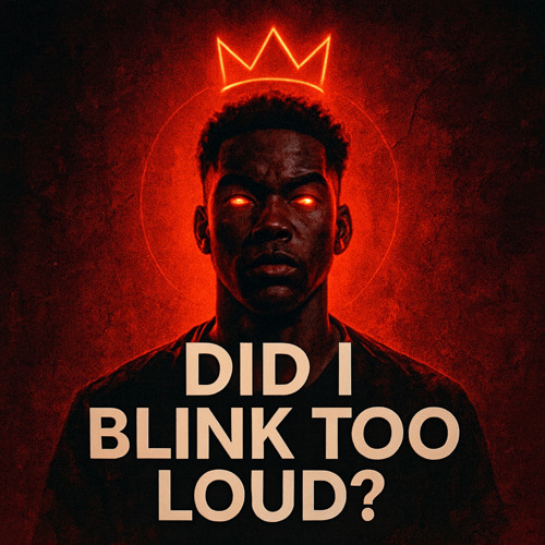Did I Blink Too Loud?