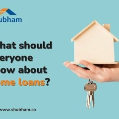 What should everyone know about home loans?