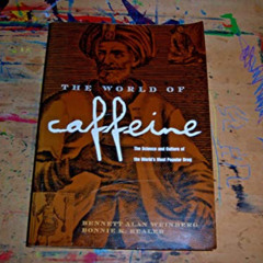 READ KINDLE 🗂️ The World of Caffeine by  Bennett Alan Weinberg &  Bonnie K. Bealer [