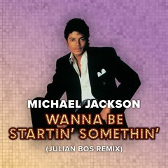 Michael Jackson - Wanna Be Startin' Somethin' (Julian Bos Remix)
