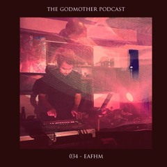 EAFHM - The Godmother Podcast 034