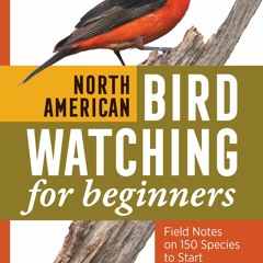 [PDF READ ONLINE]  North American Bird Watching for Beginners: Field Notes on 15