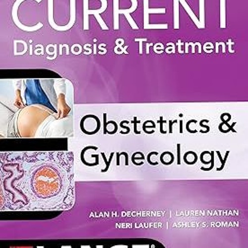 Current Diagnosis & Treatment Obstetrics & Gynecology, 12th Edition (Current Obstetric and Gyne