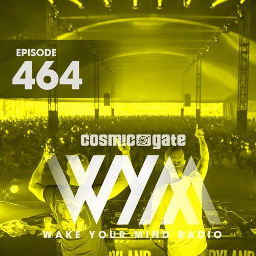 Cosmic Gate - Wake Your Mind Radio 464 2023-02-24