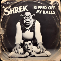 Shrek Ripped off My Balls