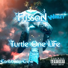 TURTLE ONE LIFE - FRISSON ( PROD BY DJ WEEZY )
