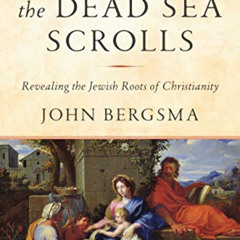 VIEW KINDLE 💝 Jesus and the Dead Sea Scrolls: Revealing the Jewish Roots of Christia