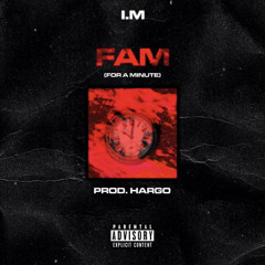 IM - FAM (For a minute)