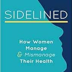 READ KINDLE 💘 Sidelined: How Women Manage & Mismanage Their Health by Susan Salenger