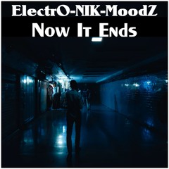 ElectrO-NIK-MoodZ - Now It Ends