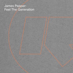 James Pepper - Feel The Generation (Out Now)