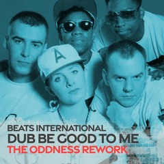 DUB BE GOOD TO ME - THE ODDNESS REWORK