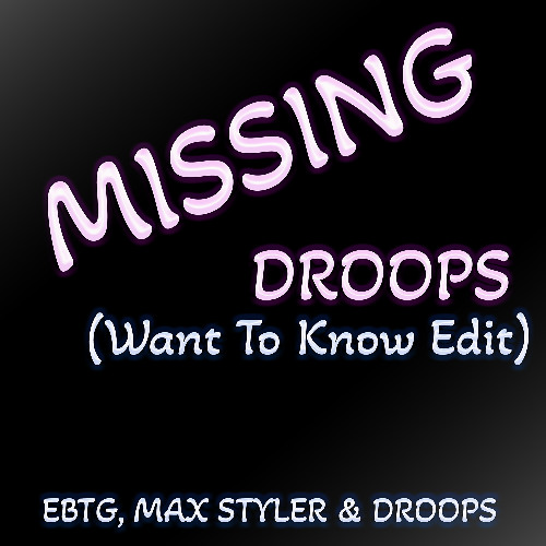 MISSING (DROOPS WANT TO KNOW EDIT) - EVERYTHING BUT THE GIRL vs MAX STYLER