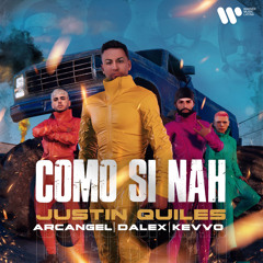Justin Quiles, Arcangel, Dalex - Como Si Nah (feat. KEVVO)