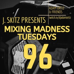 J. Skitz Pres. Mixing Madness Tuesdays Ep. 96