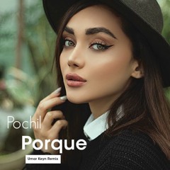 Pochil - Porque (Umar Keyn Remix)