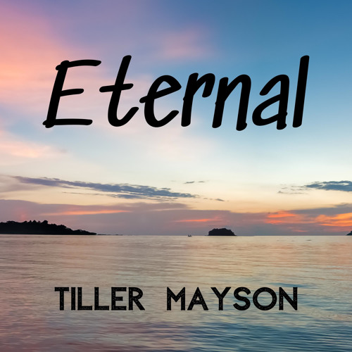 Stream Eternal by tiller mayson | Listen online for free on SoundCloud