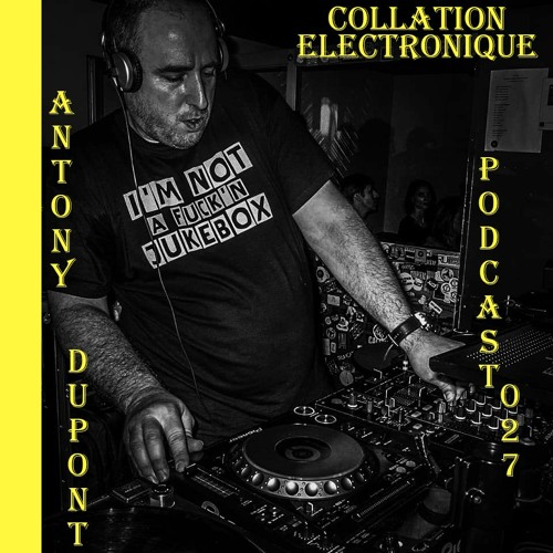 Antony Dupont / Collation Electronique Podcast 027 (Continuous Mix)