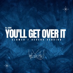 Dj John - You'll Get Over It (Lyrics) (TikTok Remix) 
