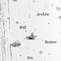 Read KINDLE 💏 No Archive Will Restore You by  Julietta Singh EPUB KINDLE PDF EBOOK