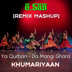 [ e.San Remix Mashup ] Ya Qurban - Da Mangi Ghara | Khumariyaan