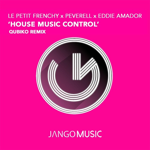 Stream Le Petit Frenchy, Peverell, Eddie Amador - House Music Control  (Qubiko Remix) [Jango Music] by JANGO Records | Listen online for free on  SoundCloud
