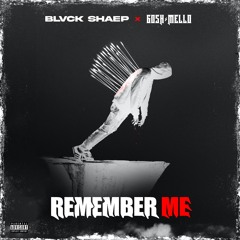 REMEMBER ME (ft . GOSH MELLO)