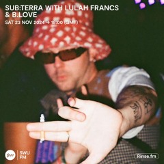 sub:terra with Lulah Francs and B.Love - 23 November 2024