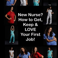 [Free] PDF ✏️ New Nurse?: How to Get, Keep and LOVE Your First Nursing Job! by  Carol