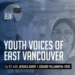 Youth Voices of East Vancouver — with Jessica Savoy and Edgard Villanueva-Cruz