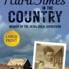 free KINDLE 📕 Hard Times in the Country (Large Print Edition): Memoir of the 1930s G