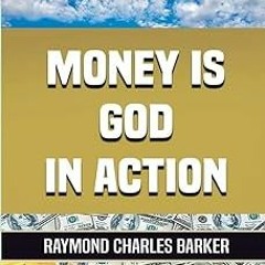 * MONEY IS GOD IN ACTION BY: Raymond Charles Barker (Author) *Literary work+