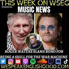 Episode 614 - Music News Roger Waters Slams Bono For Being A Shill For The War Machine