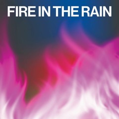 Fire In The Rain