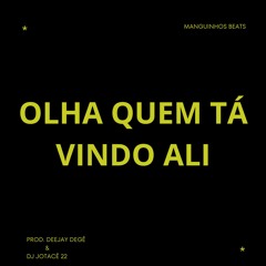 OLHA QUEM TÁ VINDO ALI VS MANGUINHO ((PROD. DEEJAY DEGÊ & DJ JOTACÊ 22))