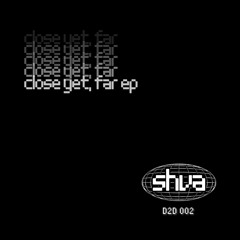 SHVA - Close, Yet Far EP (D2D002)