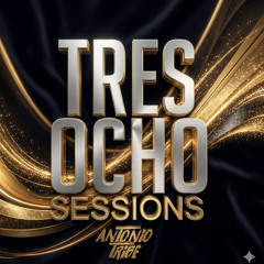 TRES OCHO SESSIONS(ANTONIO TRIBE)