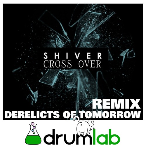 Shiver "Cross Over" Remix Contest (Derelicts of Tomorrow Remix)  2014 cover