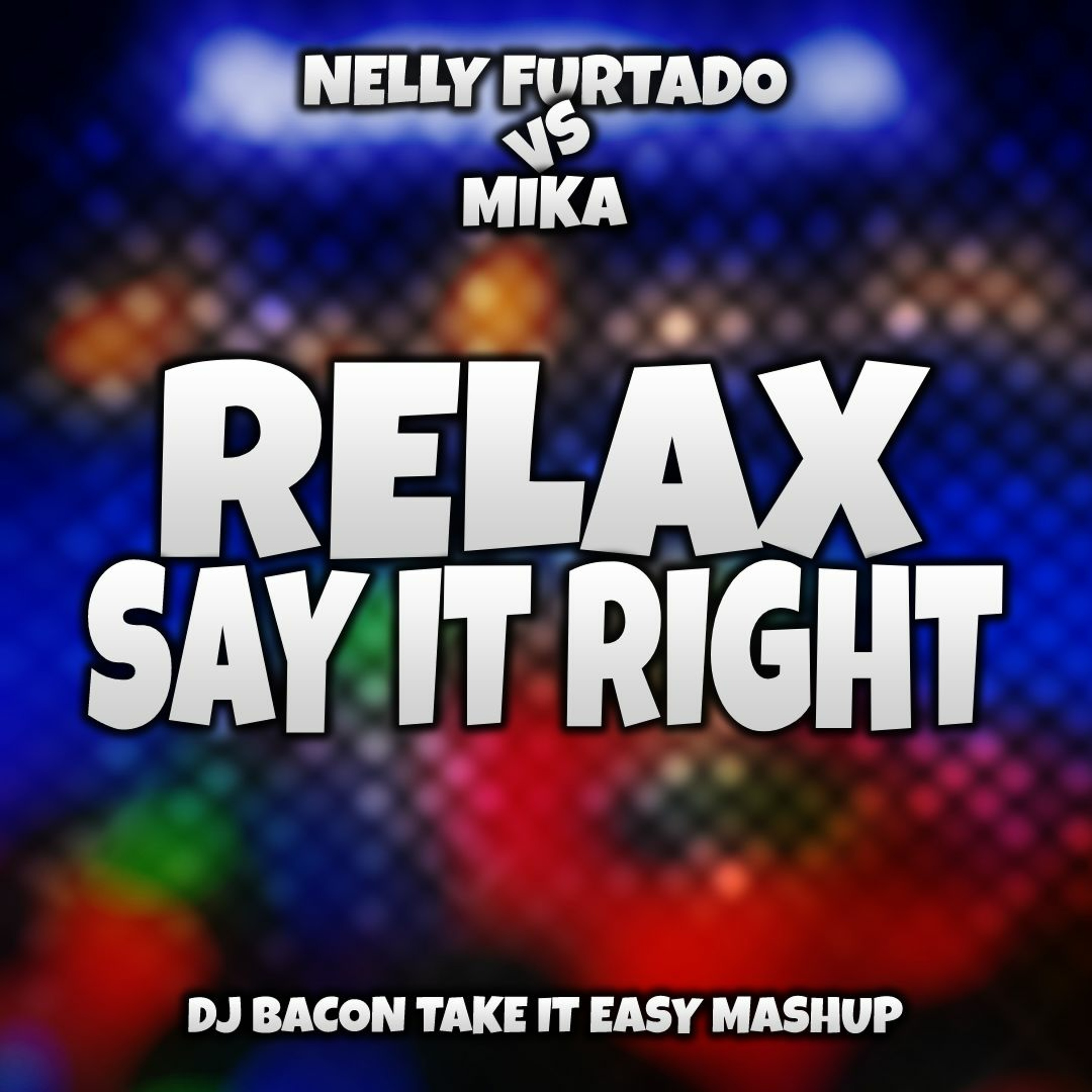 Nelly Furtado vs Mika - Relax, Say It Right (Dj Bacon Take It Easy Remix) episode artwork