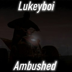 Lukeyboi - Ambushed