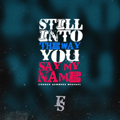 still into the way you say my name (French Summers MashUp)
