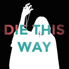 Die this way