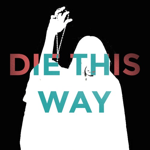 Die this way