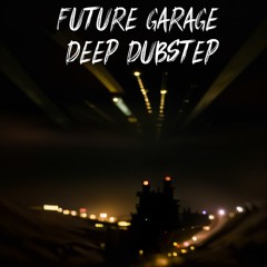 Future Garage / Deep Dubstep pt.1