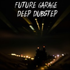 Future Garage / Deep Dubstep pt.3