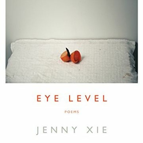 GET [EPUB KINDLE PDF EBOOK] Eye Level: Poems by  Jenny Xie 💛