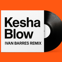 Kesha - Blow (Ivan Barres remix) Buy